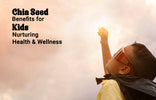 Chia Seed Benefits for Kids: Nurturing Health and Wellness