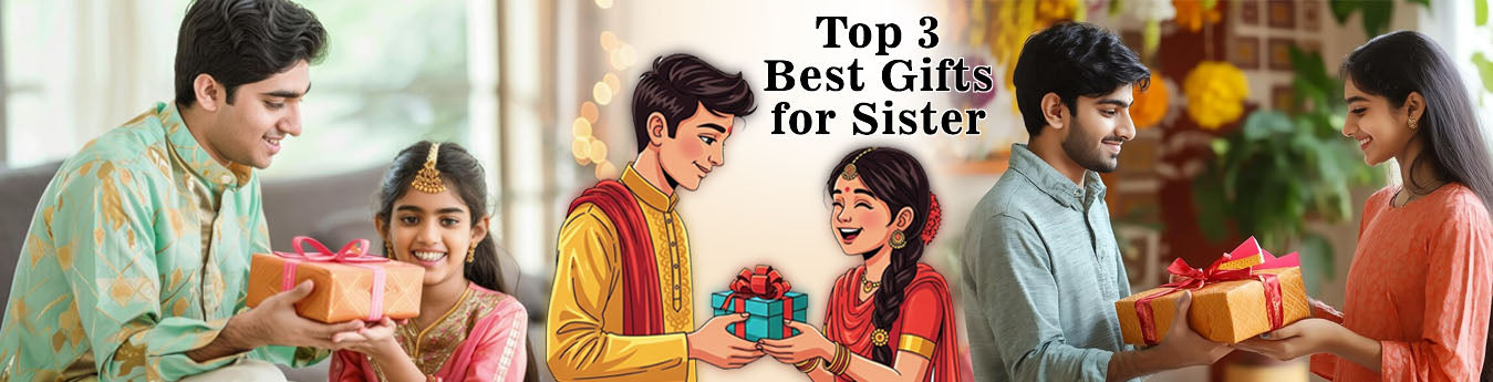 Top 3 Best Gifts for Sister This Raksha Bandhan – Make Her Feel Truly Special