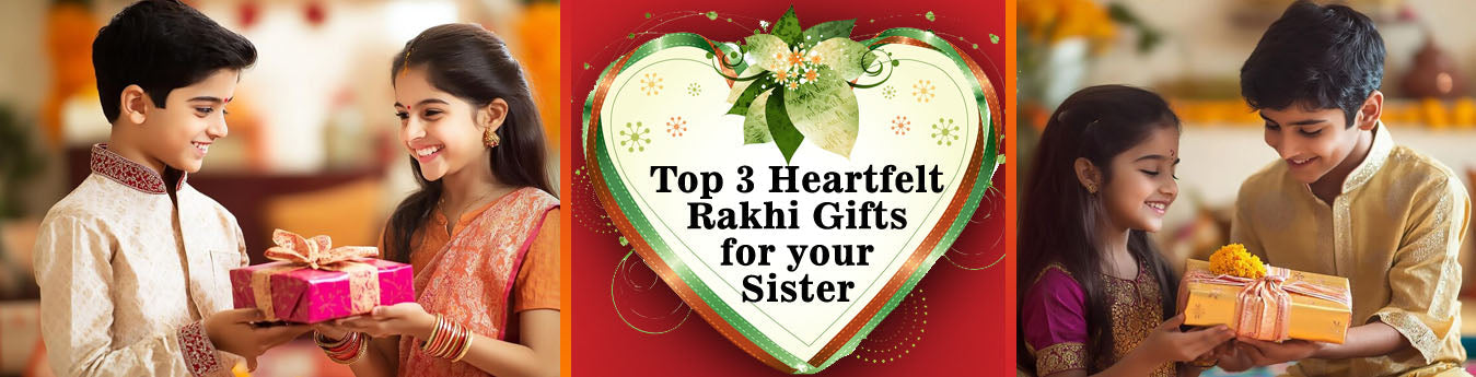 Top 3 Heartfelt Raksha Bandhan Gifts for Your Sister That She’ll Truly Cherish
