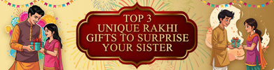 Top 3 Unique Raksha Bandhan Gifts to Surprise Your Sister