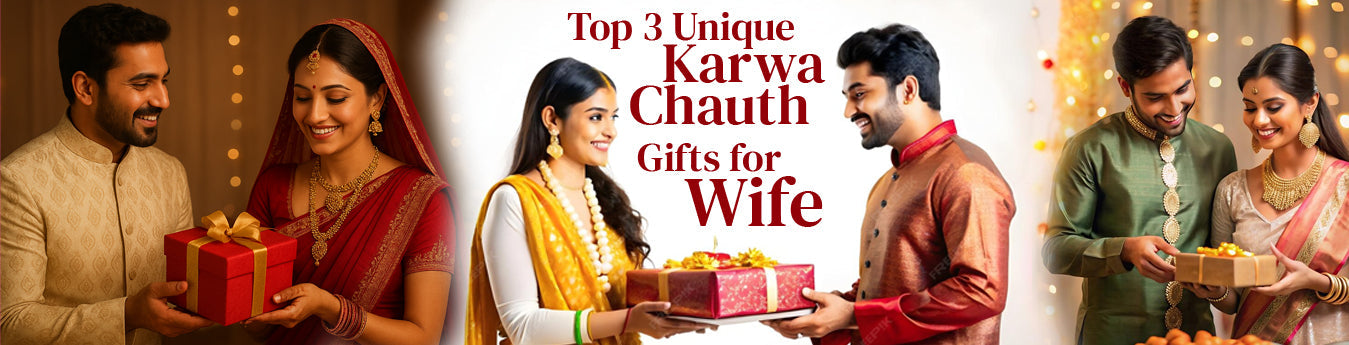Top 3 Unique Karwa Chauth Gifts to Impress Your Wife This Year