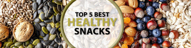 Top 5 Best Healthy Snacks to Add to Your Daily Diet