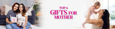 Top 6 Best Gifts for Mom on Mother's Day